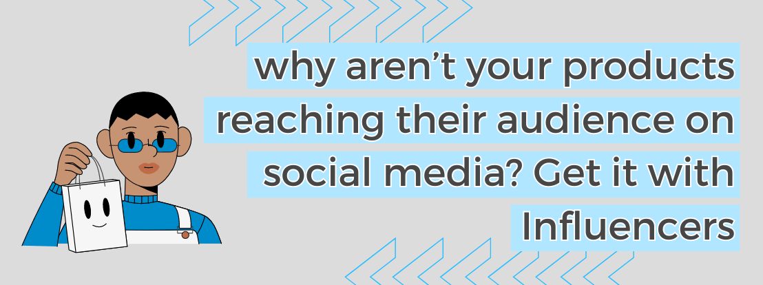 Why Aren’t Your Products Reaching Their Audience On Social Media Get It With Influencers