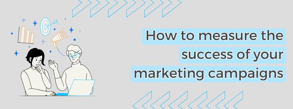 How To Measure The Success Of Your Marketing Campaigns