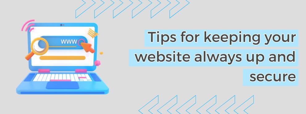 Tips For Keeping Your Website Always Up And Secure